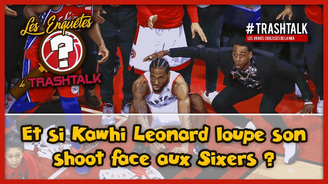 Et Si Kawhi Leonard Loupe Son Shoot Face Aux Sixers Les Enquêtes De Trashtalk